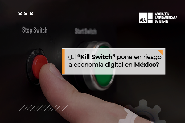 ¿El “Kill Switch” pone en riesgo la economía digital en México?