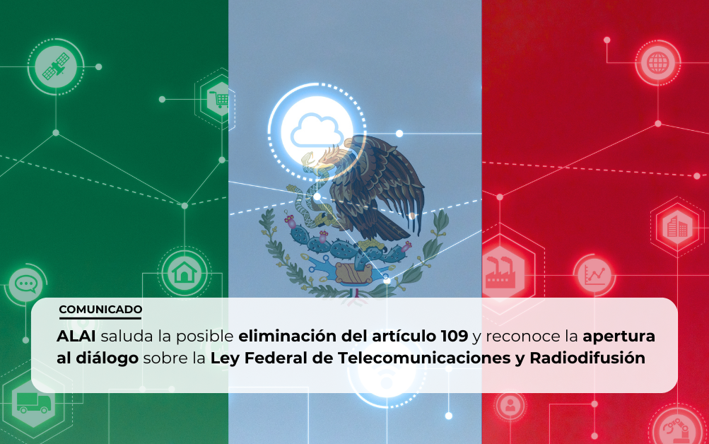 ALAI saluda la posible eliminación del artículo 109 y reconoce la apertura al diálogo sobre la Ley Federal de Telecomunicaciones y Radiodifusión