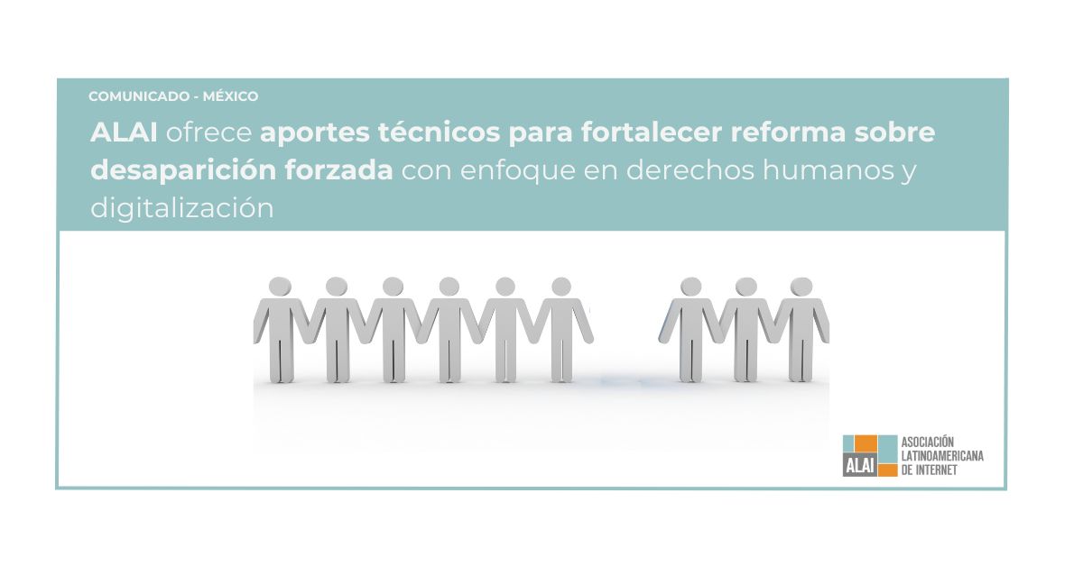 Asociación Latinoamericana de Internet (ALAI) presenta observaciones técnicas sobre reformas en materia de búsqueda de personas desaparecidas