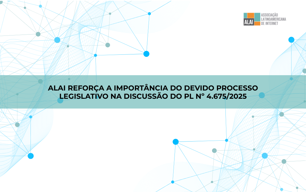 ALAI reforça a importância do devido processo legislativo na discussão do PL nº 4.675/2025